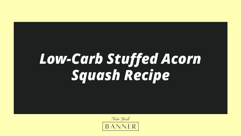 Low-Carb Stuffed Acorn Squash Recipe