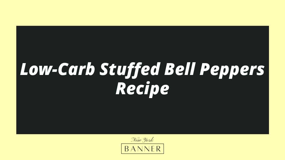 Low-Carb Stuffed Bell Peppers Recipe
