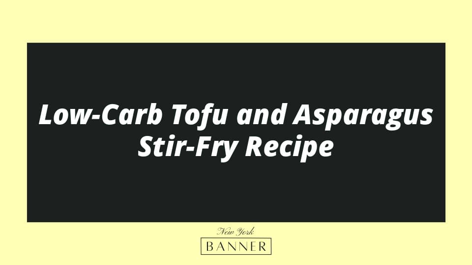 Low-Carb Tofu and Asparagus Stir-Fry Recipe