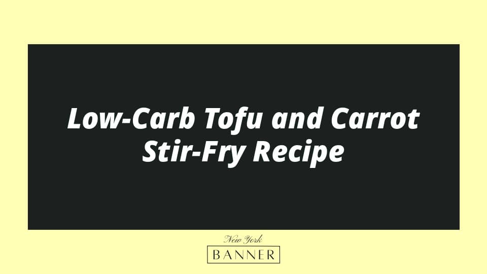 Low-Carb Tofu and Carrot Stir-Fry Recipe