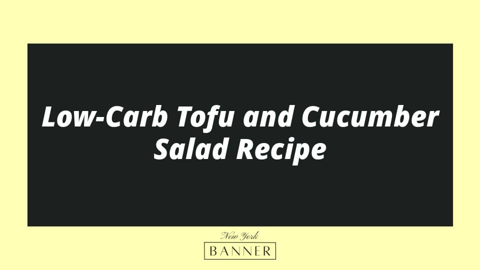 Low-Carb Tofu and Cucumber Salad Recipe