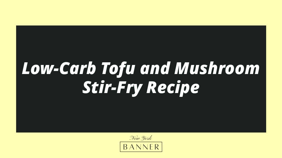 Low-Carb Tofu and Mushroom Stir-Fry Recipe