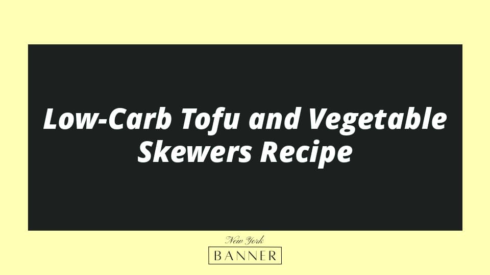 Low-Carb Tofu and Vegetable Skewers Recipe