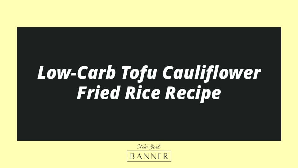 Low-Carb Tofu Cauliflower Fried Rice Recipe