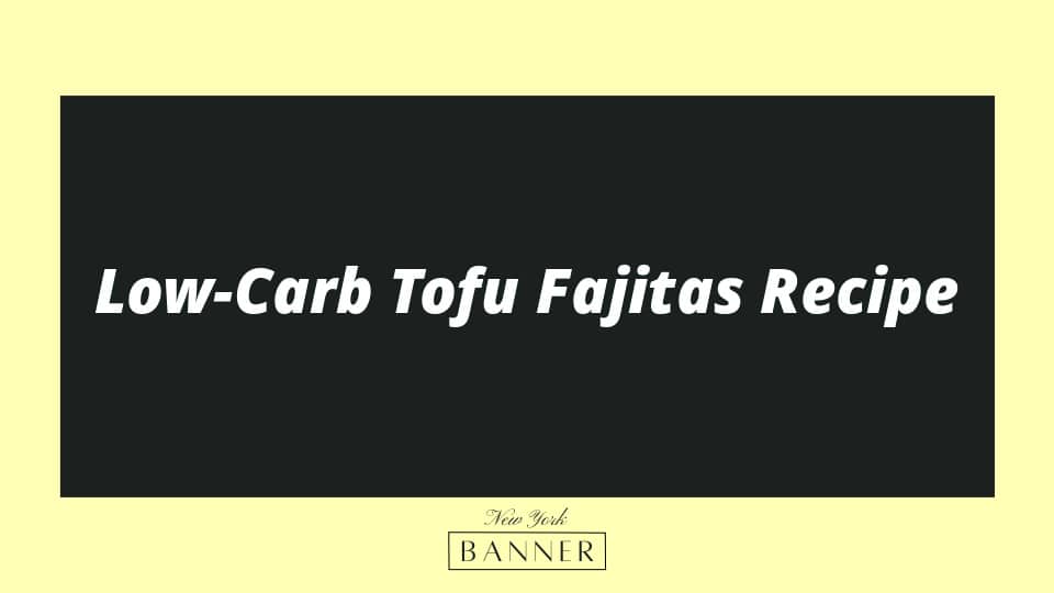 Low-Carb Tofu Fajitas Recipe