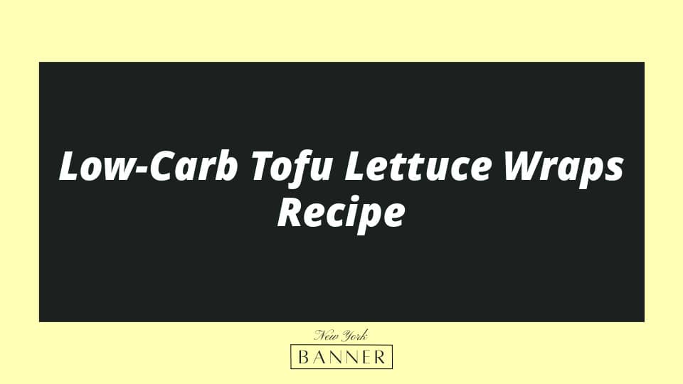 Low-Carb Tofu Lettuce Wraps Recipe