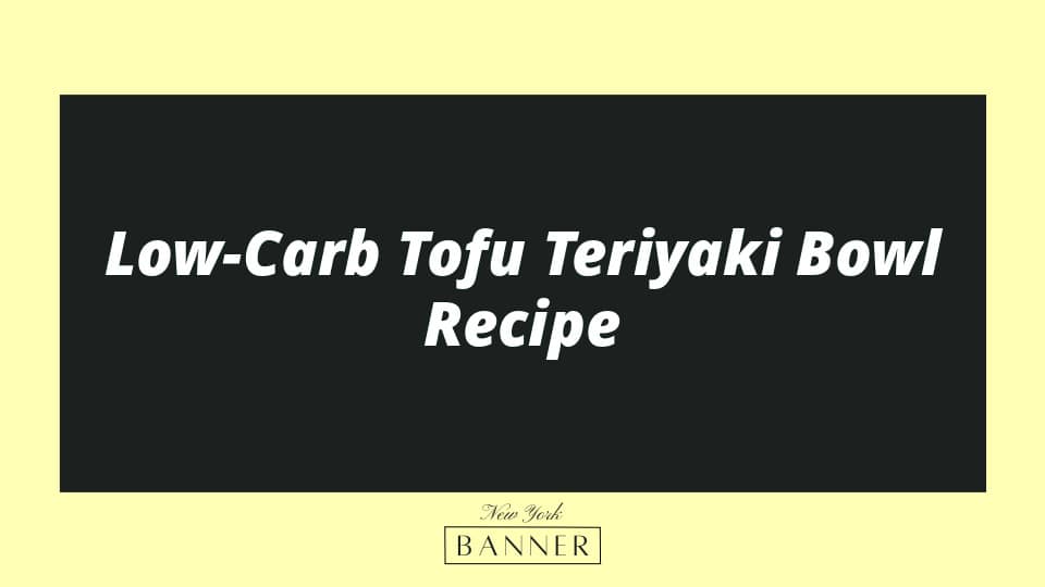 Low-Carb Tofu Teriyaki Bowl Recipe