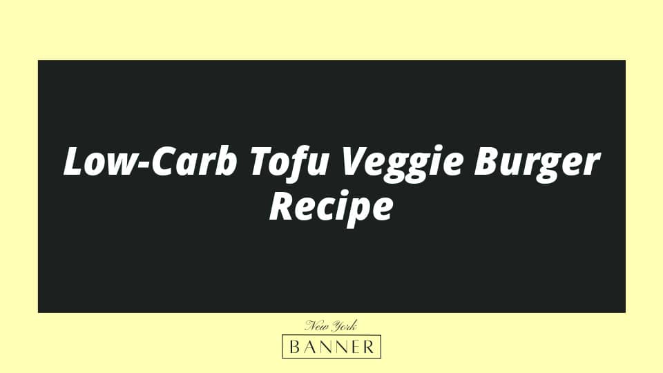 Low-Carb Tofu Veggie Burger Recipe