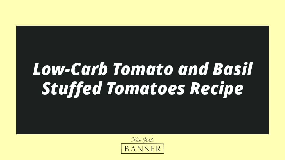 Low-Carb Tomato and Basil Stuffed Tomatoes Recipe