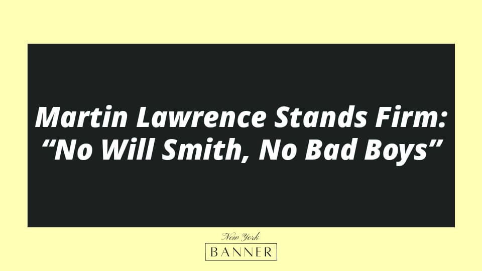 Martin Lawrence Stands Firm: “No Will Smith, No Bad Boys”