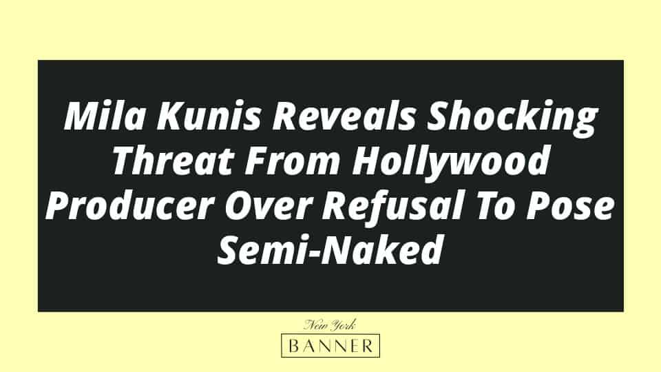 Mila Kunis Reveals Shocking Threat From Hollywood Producer Over Refusal To Pose Semi-Naked