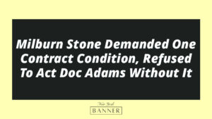 Milburn Stone Demanded One Contract Condition, Refused To Act Doc Adams Without It