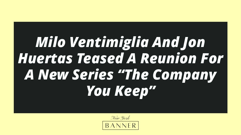 Milo Ventimiglia And Jon Huertas Teased A Reunion For A New Series “The Company You Keep”
