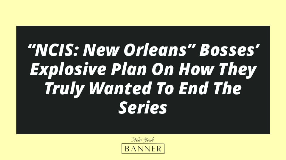 “NCIS: New Orleans” Bosses’ Explosive Plan On How They Truly Wanted To End The Series
