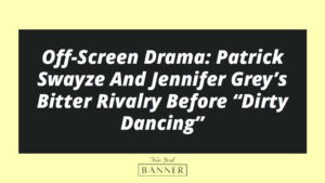 Off-Screen Drama: Patrick Swayze And Jennifer Grey’s Bitter Rivalry Before “Dirty Dancing”