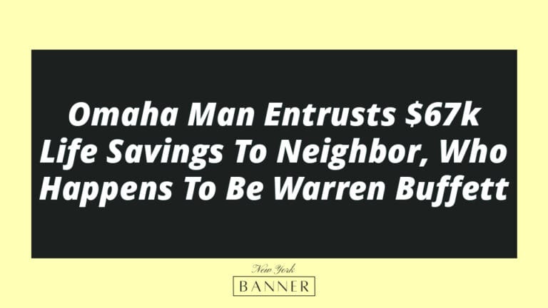 Omaha Man Entrusts $67k Life Savings To Neighbor, Who Happens To Be Warren Buffett