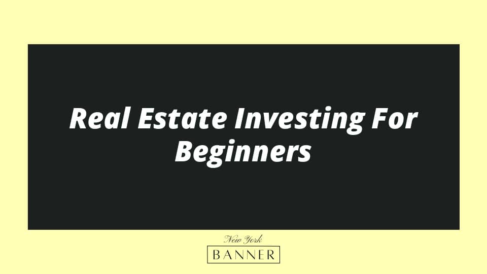 Real Estate Investing For Beginners