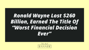 Ronald Wayne Lost $260 Billion, Earned The Title Of “Worst Financial Decision Ever”