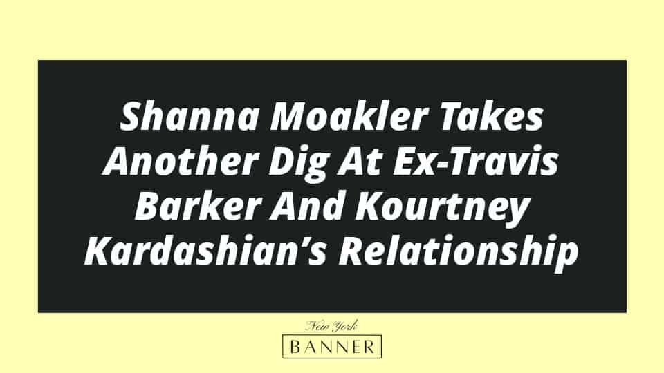 Shanna Moakler Takes Another Dig At Ex-Travis Barker And Kourtney Kardashian’s Relationship