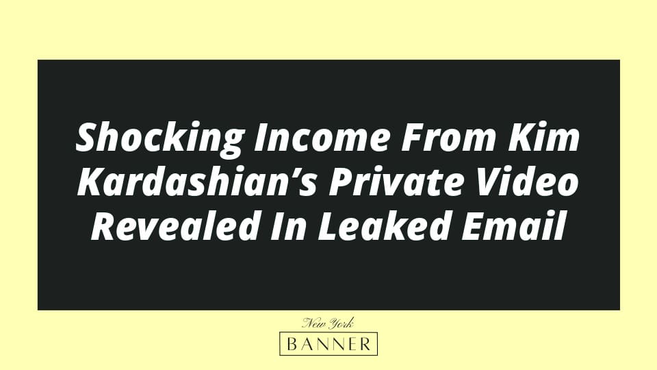 Shocking Income From Kim Kardashian’s Private Video Revealed In Leaked Email