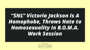 “SNL” Victoria Jackson Is A Homophobe, Throws Hate to Homosexuality In B.O.M.A. Work Session