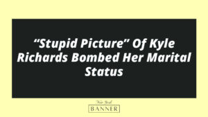 “Stupid Picture” Of Kyle Richards Bombed Her Marital Status
