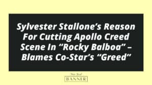 Sylvester Stallone’s Reason For Cutting Apollo Creed Scene In “Rocky Balboa” – Blames Co-Star’s “Greed”