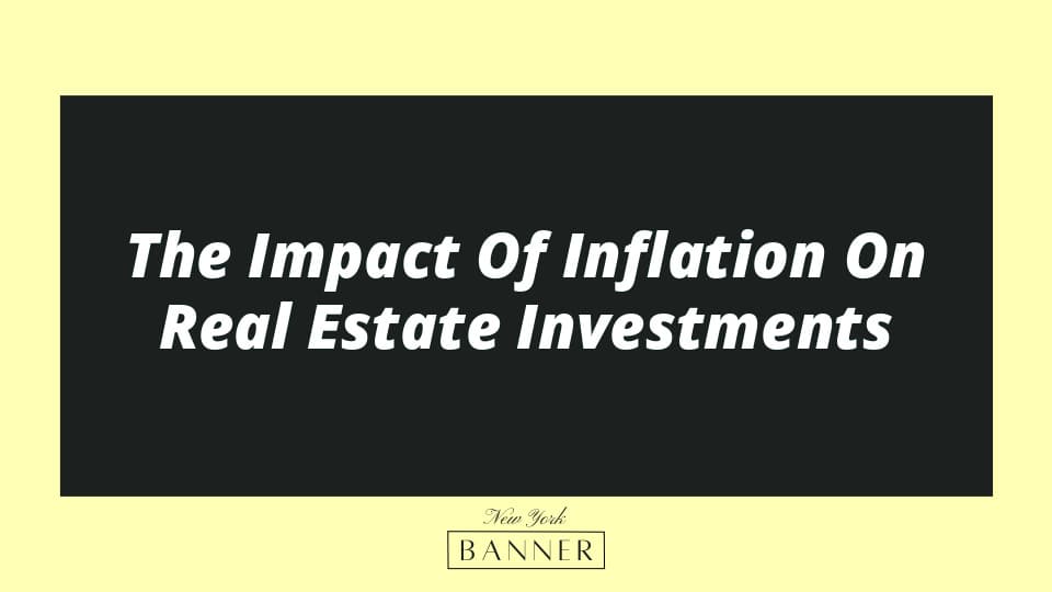The Impact Of Inflation On Real Estate Investments