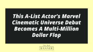 This A-List Actor’s Marvel Cinematic Universe Debut Becomes A Multi-Million Dollar Flop