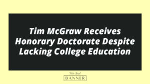 Tim McGraw Receives Honorary Doctorate Despite Lacking College Education
