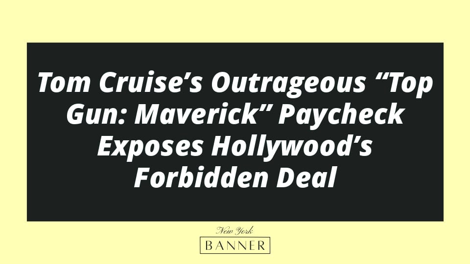 Tom Cruise’s Outrageous “Top Gun: Maverick” Paycheck Exposes Hollywood’s Forbidden Deal