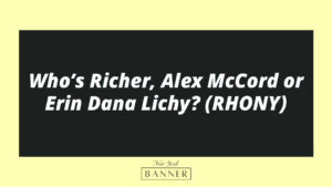Who’s Richer, Alex McCord or Erin Dana Lichy? (RHONY)