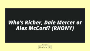 Who’s Richer, Dale Mercer or Alex McCord? (RHONY)