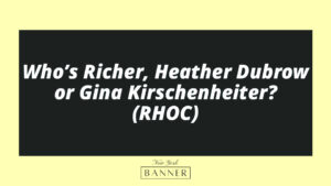 Who’s Richer, Heather Dubrow or Gina Kirschenheiter? (RHOC)