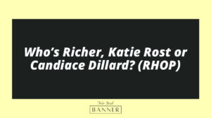 Who’s Richer, Katie Rost or Candiace Dillard? (RHOP)