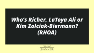 Who’s Richer, LaToya Ali or Kim Zolciak-Biermann? (RHOA)