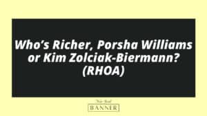 Who’s Richer, Porsha Williams or Kim Zolciak-Biermann? (RHOA)