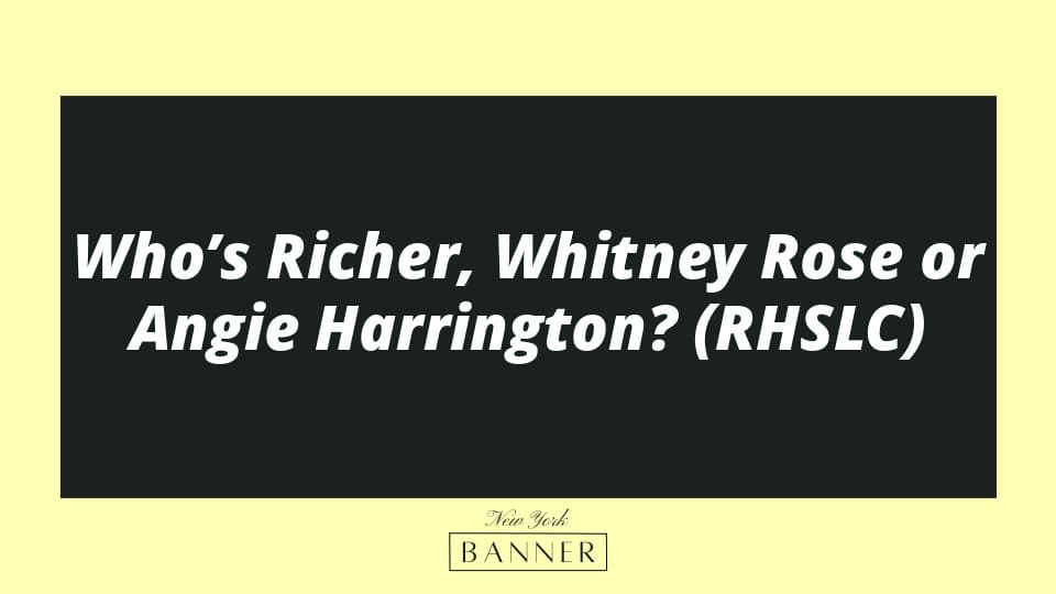Who’s Richer, Whitney Rose or Angie Harrington? (RHSLC)