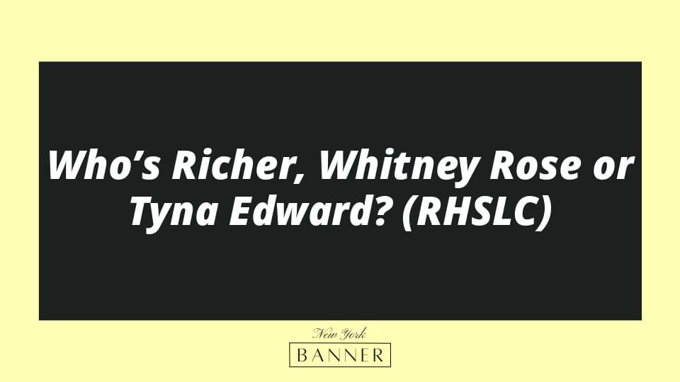 Who’s Richer, Whitney Rose or Tyna Edward? (RHSLC)