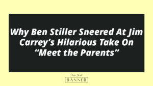 Why Ben Stiller Sneered At Jim Carrey’s Hilarious Take On “Meet the Parents”