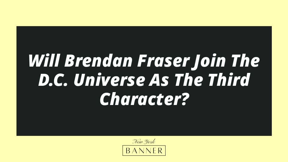 Will Brendan Fraser Join The D.C. Universe As The Third Character?