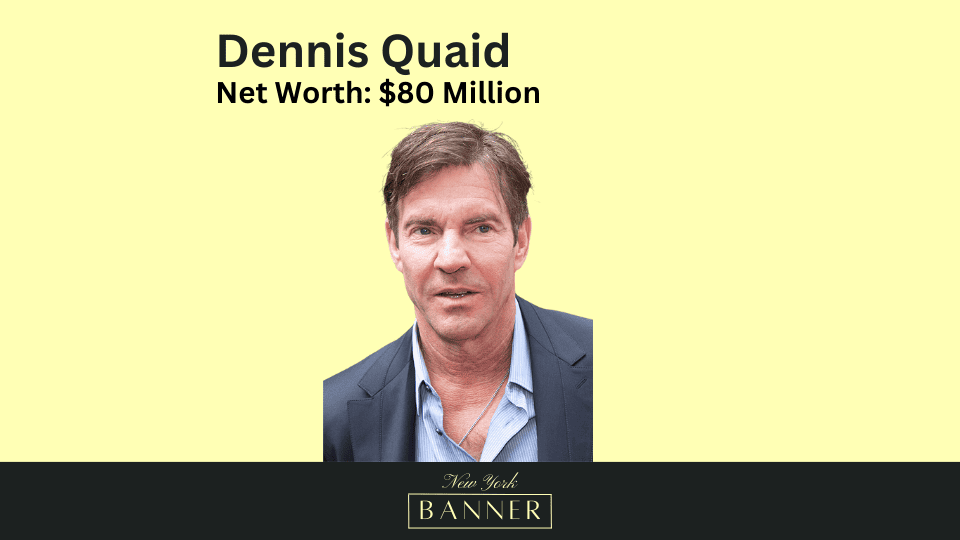 Dennis Quaid’s Net Worth & Personal Info The New York Banner