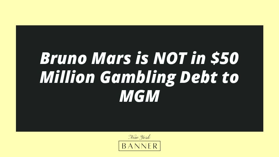 Bruno Mars is NOT in $50 Million Gambling Debt to MGM