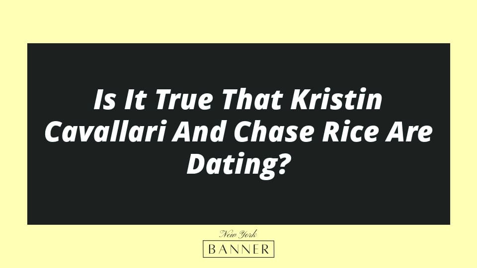 Is It True That Kristin Cavallari And Chase Rice Are Dating?