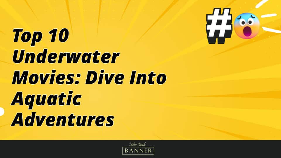 Top 10 Underwater Movies: Dive into Aquatic Adventures
