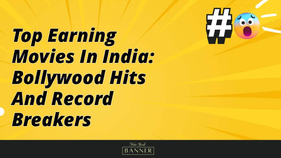 Top Earning Movies in India: Bollywood Hits and Record Breakers
