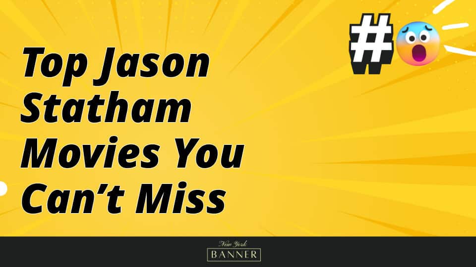 Top Jason Statham Movies You Can’t Miss