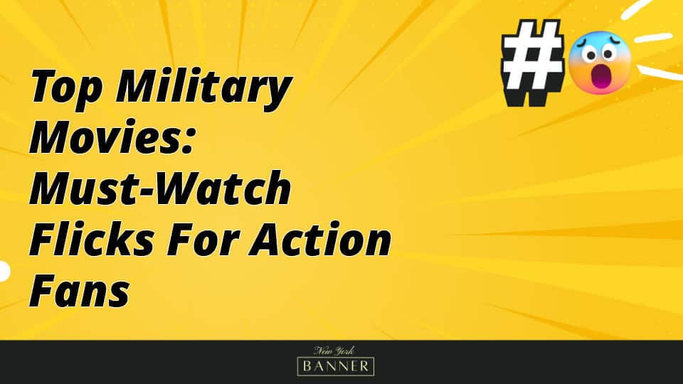 Top Military Movies: Must-Watch Flicks for Action Fans