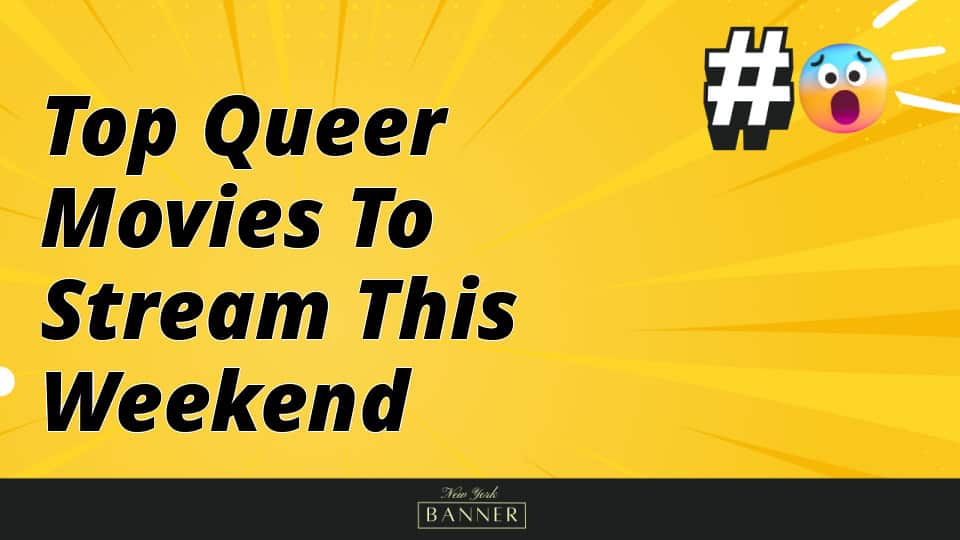 Top Queer Movies to Stream This Weekend