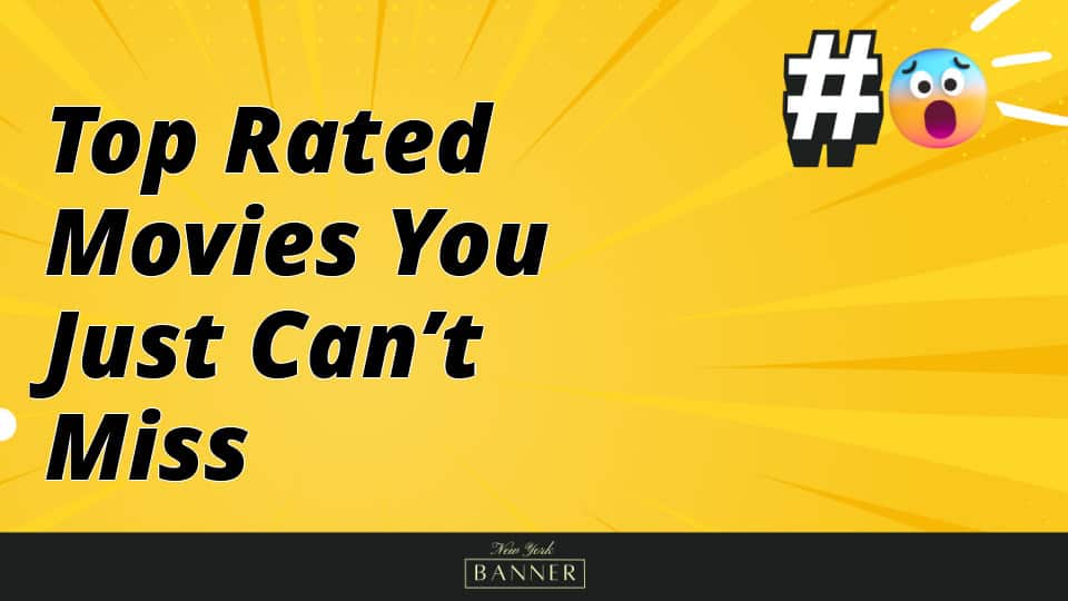 Top Rated Movies You Just Can’t Miss